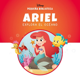 PEQUEÑA BIBLIOTECA DISNEY. ARIEL EXPLORA EL OCEANO