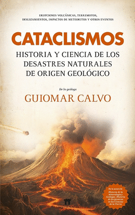 CATACLISMOS. HISTORIA Y CIENCIA DE LOS DESASTRES NATURALES DE ORIGEN GEOLÓGICO