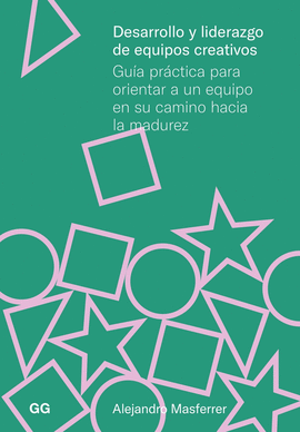 DESARROLLO Y LIDERAZGO EQUIPOS CREATIVOS:GUIA PRACTICA