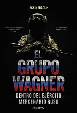 EL GRUPO WAGNER. DENTRO DEL EJÈRCITO MERCENARIO RUSO